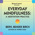 Everyday mindfulness: meditation for beginners and a meditation practice cover image