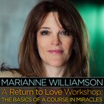 A return to love workshop: the basics of a Course in Miracles cover image