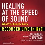 Healing at the speed of sound : how what we hear transforms our brains and our lives cover image