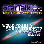 Star talk radio. Season 1, episode 2, Would you be a space tourist? cover image