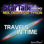 Star Talk radio. Travels in time cover image