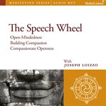 The speech wheel. Compassion and Social Healing Guided Mediations from the Nalanda Institute cover image