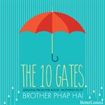 The ten gates. Lessons from the book "Nothing to it" with Brother Phap Hai cover image