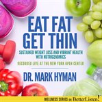 Eat fat get thin: why the fat we eat is the key to sustained weight loss and vibrant health cover image