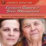 Caregiver support and stress management. Treating and Preventing Caregiver Burnout cover image