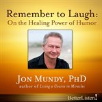 Remember to laugh. On the Healing Power of Humor cover image