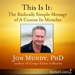 This is it. The Radically Simple Message of A Course in Miracles cover image