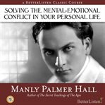 Solving the mental-emotional conflict in your personal life cover image