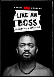 Like Ah Boss: Journey of A Soca King � Machel Montano