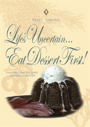 Life's uncertain-- eat dessert first! cover image