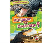 Alligator or crocodile? cover image