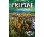 Pripyat : the Chernobyl ghost town cover image