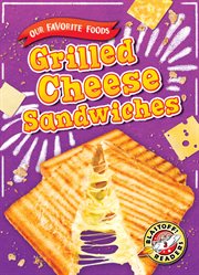 Grilled cheese sandwiches : our favorite foods cover image