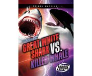 GREAT WHITE SHARK VS. KILLER WHALE cover image