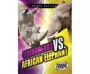 RHINOCEROS VS. AFRICAN ELEPHANT cover image