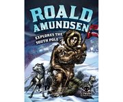 Roald Amundsen explores the South Pole cover image