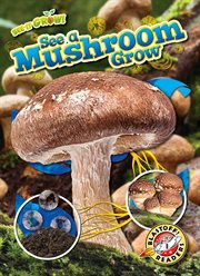 See a Mushroom Grow : See It Grow! cover image