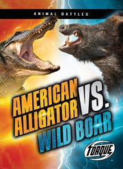 American Alligator vs. Wild Boar : Animal Battles cover image