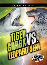 Tiger Shark vs. Leopard Seal : Animal Battles cover image
