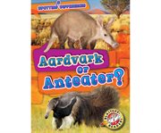 Aardvark or anteater? : Spotting Differences cover image