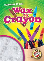 Wax to Crayon : Beginning to End cover image