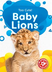 Baby Lions : Too Cute! cover image