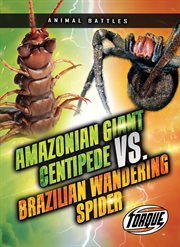 Amazonian Giant Centipede vs. Brazilian Wandering Spider : Animal Battles cover image