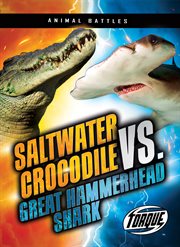 Saltwater Crocodile vs. Great Hammerhead Shark : Animal Battles cover image