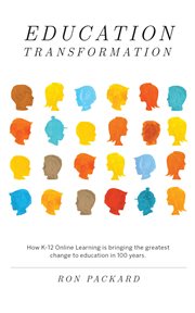 Education transformation : how K-12 online learning Is bringing the greatest change to education in 100 years cover image