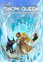 The snow queen : adventure in the frozen kingdom : based on the classic tale from Hans Christian Andersen cover image