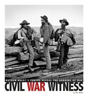 Civil War witness : Mathew Brady's photos reveal the horrors of war cover image