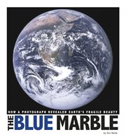 The blue marble : how a photograph revealed earth's fragile beauty cover image
