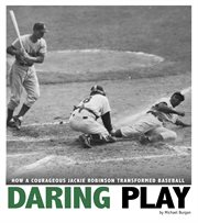 Daring play : how a courageous Jackie Robinson transformed baseball cover image