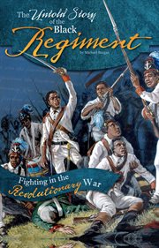 The untold story of the Black regiment : fighting in the revolutionary war cover image