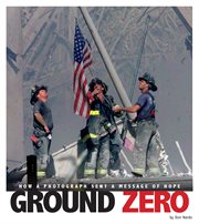 Ground zero : how a photograph sent a message of hope cover image