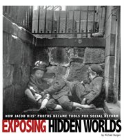 Exposing hidden worlds : how Jacob Riis' photos became tools for social reform cover image