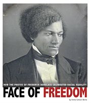 Face of freedom : how the photos of Frederick Douglass celebrated racial equality cover image