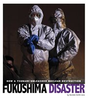 FUKUSHIMA DISASTER : how a tsunami unleashed nuclear destruction cover image