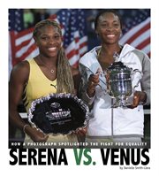 Serena vs. Venus : how a photograph spotlighted the fight for equality cover image