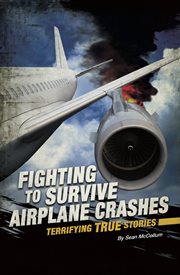 Fighting to survive airplane crashes : terrifying true stories cover image