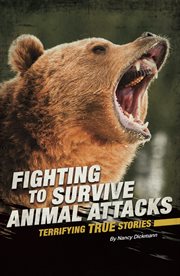 Fighting to survive animal attacks : terrifying true stories cover image
