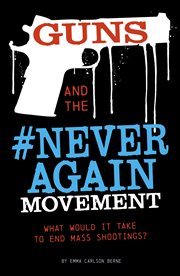 Guns and the #neveragain movement. What Would It Take to End Mass Shootings? cover image
