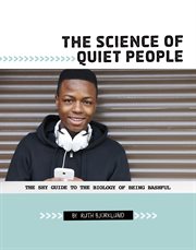 The Science of Quiet People : The Shy Guide to the Biology of Being Bashful. Shy Guides cover image