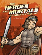 The Heroes and Mortals of Greek Mythology : Ancient Greek Mythology cover image