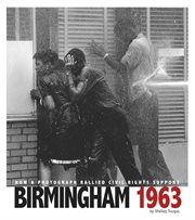 Birmingham 1963 : How a Photograph Rallied Civil Rights Support. Captured History cover image