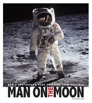 Man on the Moon : How a Photograph Made Anything Seem Possible. Captured History cover image