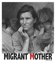 Migrant Mother : How a Photograph Defined the Great Depression. Captured History cover image