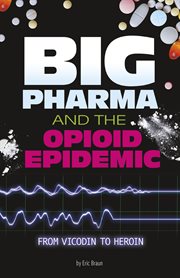 Big pharma and the opioid epidemic : from vicodin to heroin cover image