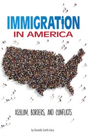 Immigration in America : asylum, borders, and conflicts cover image