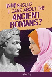 Why should I care about the Ancient Romans? cover image